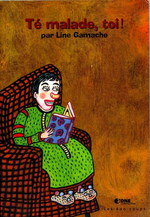 Té malade, toi!